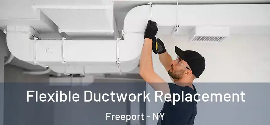 Flexible Ductwork Replacement Freeport - NY