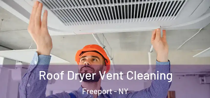  Roof Dryer Vent Cleaning Freeport - NY