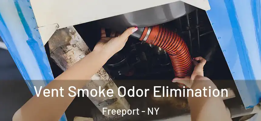 Vent Smoke Odor Elimination Freeport - NY